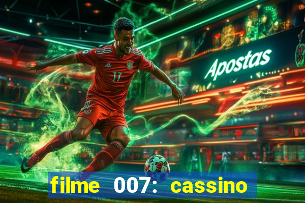 filme 007: cassino royale completo dublado youtube